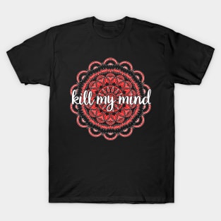 Kill My Mind T-Shirt